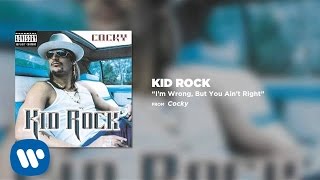 Kid Rock - I&#39;m Wrong, But You Ain&#39;t Right