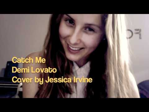 Catch Me - Demi Lovato (Cover by Jessica Irvine)