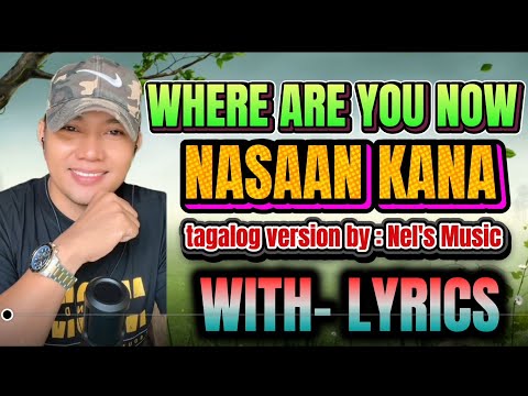 ( NASAAN KANA )WHERE ARE YOU NOW TAGALOG VERSION BY : NEL'S MUSIC WITH- LYRICS