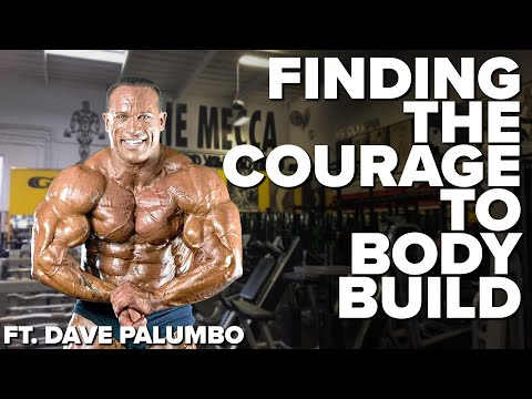 Having The Courage To Bodybuild ft. Dave Palumbo