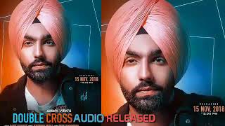 Double Cross : Ammy Virk full song  || Ammy virk new song 2018