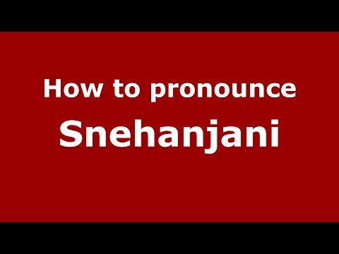 How to pronounce Snehanjani (Indian/Hazel Park, Michigan, US) - PronounceNames.com