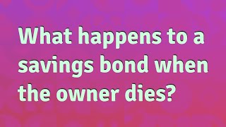 What happens to a savings bond when the owner dies?