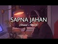 Sapna Jahan - Lofi (Slowed + Reverb) | Lofi Songs Channel