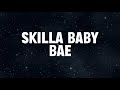 SKILLA BABY BAE LYRICS