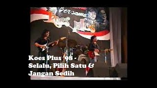 Download lagu Koes Plus '98 - Selalu, Pilih Satu & Jangan Sedih mp3