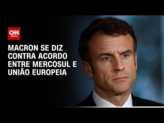 Macron se diz contra acordo entre Mercosul e União Europeia | AGORA CNN