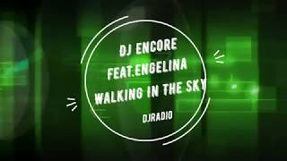 Dj Encore Feat.Engelina - Walking In The Sky (Extended Version) djradio