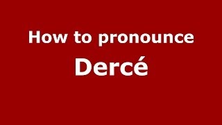 How to pronounce Dercé