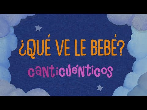 ¿Qué ve le bebé? - CANTICUÉNTICOS