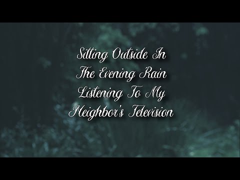 Sitting Outside In The Evening Rain Listening To My Neighbor's Television From Another Room