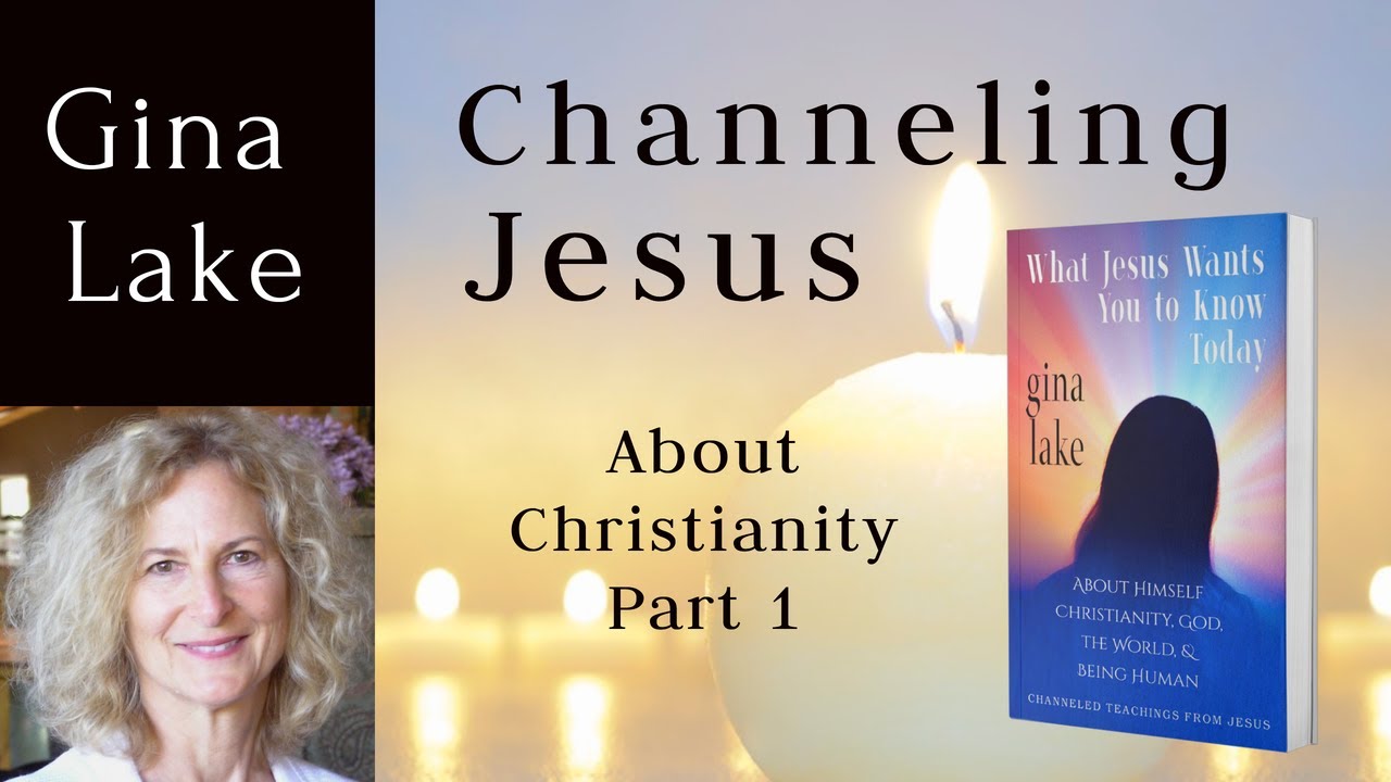 Channeling Jesus About Christianity, Part 1 from Gina Lake's Channeled Book