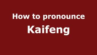 How to pronounce Kaifeng