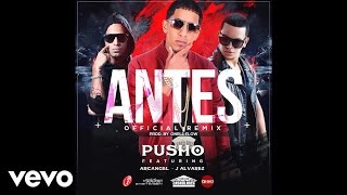 Pusho - Antes Remix ft. J Alvarez &amp; Arcangel (Audio)