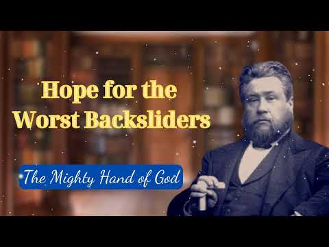 Hope for the Worst Backsliders || The Mighty Hand of God