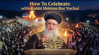 Lag BaOmer: How To Celebrate with Rabbi Shimon Bar Yochai - Maran HaRishon LeTzion Rabbi David Yosef