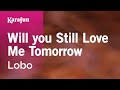 Will you Still Love Me Tomorrow - Lobo | Karaoke Version | KaraFun