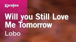 Karaoke Will you Still Love Me Tomorrow - Lobo *