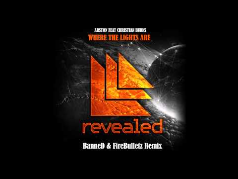 Arston feat Christian Burns -  Where the lights are (BanneD & FireBulletz Remix)