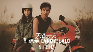 Download lagu Nhớ Em - 天各一方 - Tian Ge Yi Fang - Andy Lau (刘德华) Lưu Đức Hoa mp3
