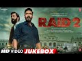 RAID 2 Full Video Songs Ajay Devgn Tamannaah Bhatia Riteish Deshmukh Vaani Kapoor Bhushan K