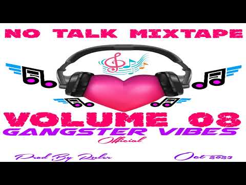 08 No Talk Mixtape (Gangster Vibes) Volume 08 Mixed by Ruler 2023 (Gangster Vibes Album)