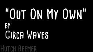 Circa Waves - Out On My Own Lyrics