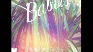 The Babies - Here Comes Trouble