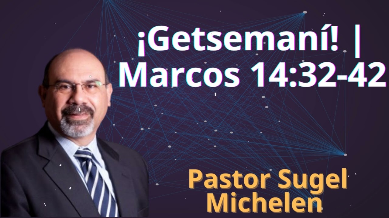 ¡Getsemaní! | Marcos 14:32-42 - Pastor Sugel Michelen
