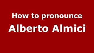 How to pronounce Alberto Almici