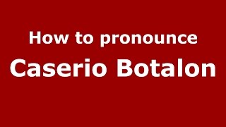 How to pronounce Caserio Botalon