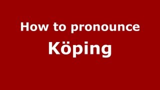 How to pronounce Köping