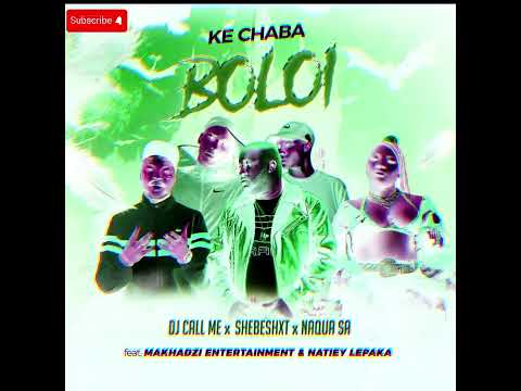 Ke Chaba Boloi - DJ Call Me, Shebeshxt, Naqua SA Feat. Makhadzi Entertainment & Natiey Lepaka