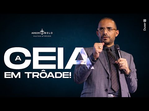 A Ceia em Trôade! | Pr. Adson Belo