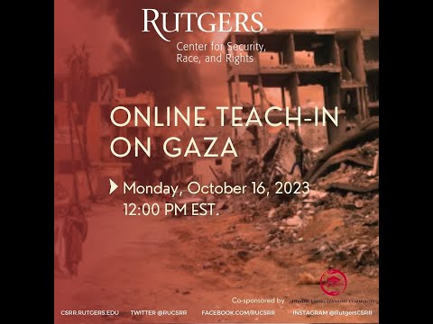Teach-in on GazaOctober 16, 202312:00pm EST - Rutgers Center for Security, Race and Rights