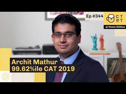 CTwT E344 - CAT 2019 Topper Archit Mathur 99.62%iler | Second Attempt |