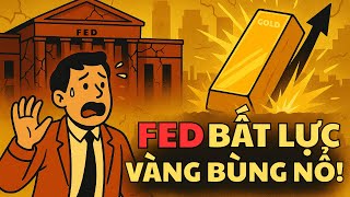 FED BẤT LỰC – VÀNG BÙNG NỔ TOÀN CẦU! NGƯỜI GIÀU ĐANG LÀM GÌ?