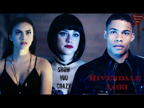 ●Riverdale {1x03} || Show you crazy
