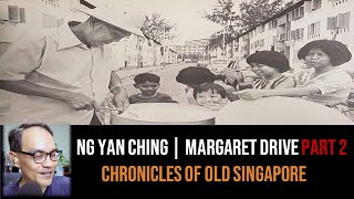 Ng Yan Ching – Old Margaret Drive & Queenstown Part 2 | Chronicles of Old Singapore