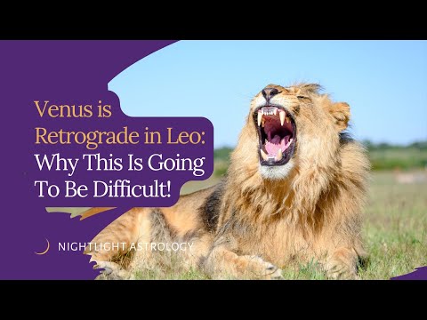Venus is Retrograde in Leo: Why this is going to be difficult!