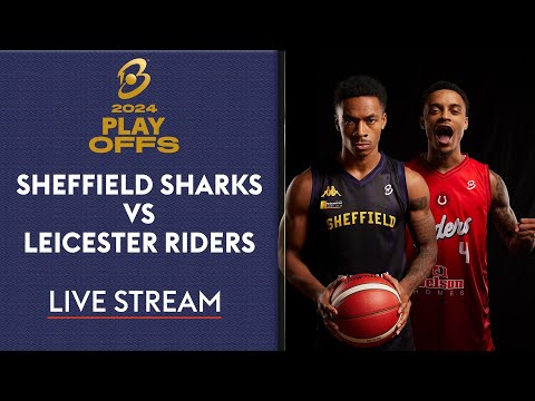 LIVE British Basketball League Playoffs 🏀 Sheffield Sharks vs Leicester Riders