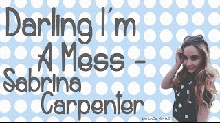 Darling I&#39;m A Mess (With Lyrics) - Sabrina Carpenter