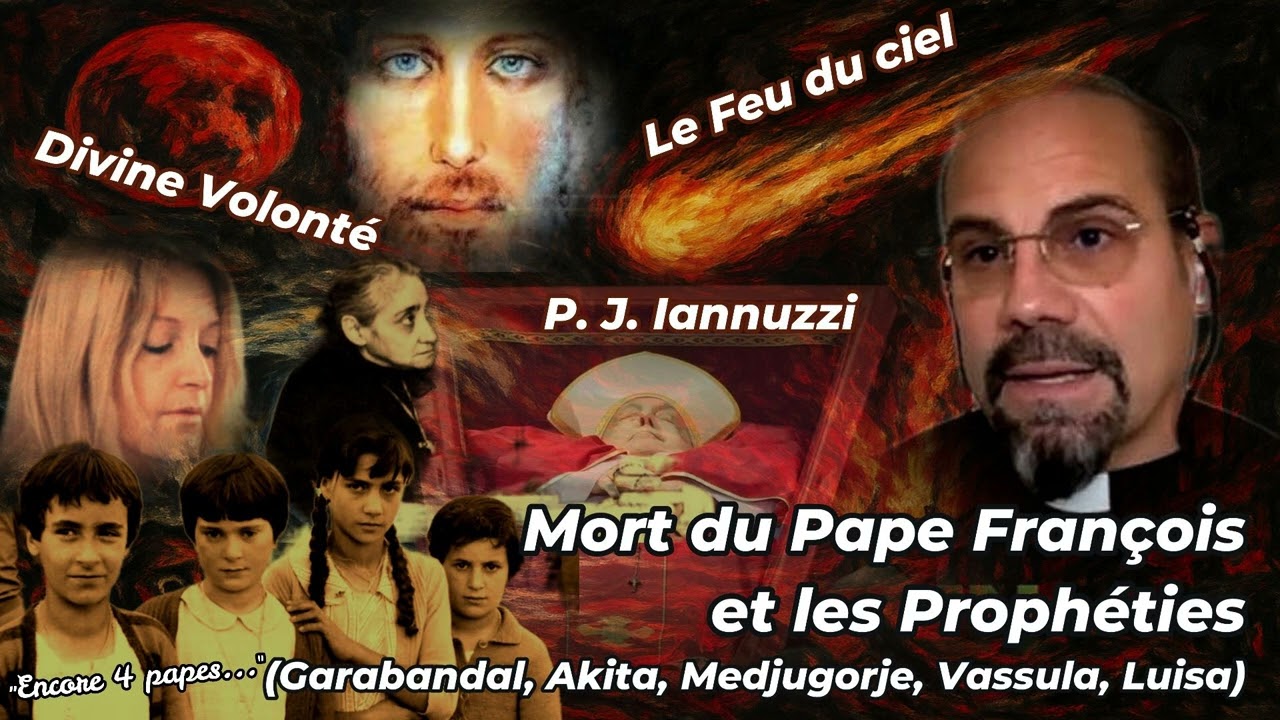 P. J. Iannuzzi - Mort du Pape François et Prophéties.. Akita, Vassula, Garabandal, Medjugorje, Luisa