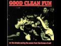 Good Clean Fun - On the Streets Saving the Scene from the Forces of Evil [Full Album]
