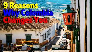 9 Reasons Why Colombia Changes You