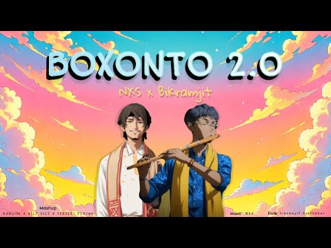 BOXONTO 2.0 | NXS x BIKRAMJIT BORTHAKUR | Assamese Mashup 2025(Rangeeni x Xile Xile x Sekseki Porua)