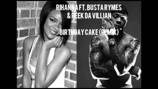 Rihanna Ft. Busta Rhymes &amp; Reek Da Villian - Birthday Cake (Remix)