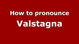How to pronounce Valstagna