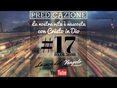 **LA NOSTRA VITA E' NASCOSTA CON CRISTO IN DIO** #predicazione# Past. Adriani C. [10.01.2016]
