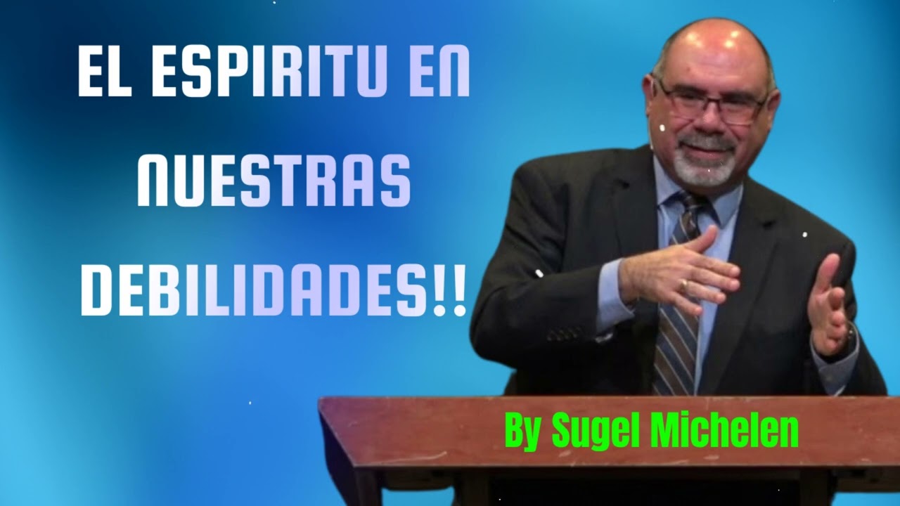 EL ESPIRITU EN NUESTRAS DEBILIDADES!! - Pastor Sugel Michelen Messages